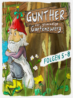 cover image of Gunther, der grummelige Gartenzwerg, Folge 5-8